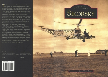 1998. AA. Stratford, Connecticut. Images of America. - Sikorsky - a book by John W.R. Taylor with the Igor I. Sikorsky Historical Archives. Published by Arcadia Publishing, Charleston, South Carolina (Cover)