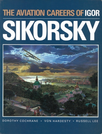 1989. AA. The Aviation Careers of Igor Sikorsky. Book by Dorothy Cochrane, Von Hardesty, Russel Lee. Published for the National Air and Space Museum by the University of Washington Press. Seattle and London (Cover)