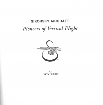 2005. AA.  Stratford, Connecticut. SIKORSKY AIRCRAFT. Pioneers of Vertical Flight. Book by Harry Pember. Published by Sikorsky Historical Archives, Inc. Page 1